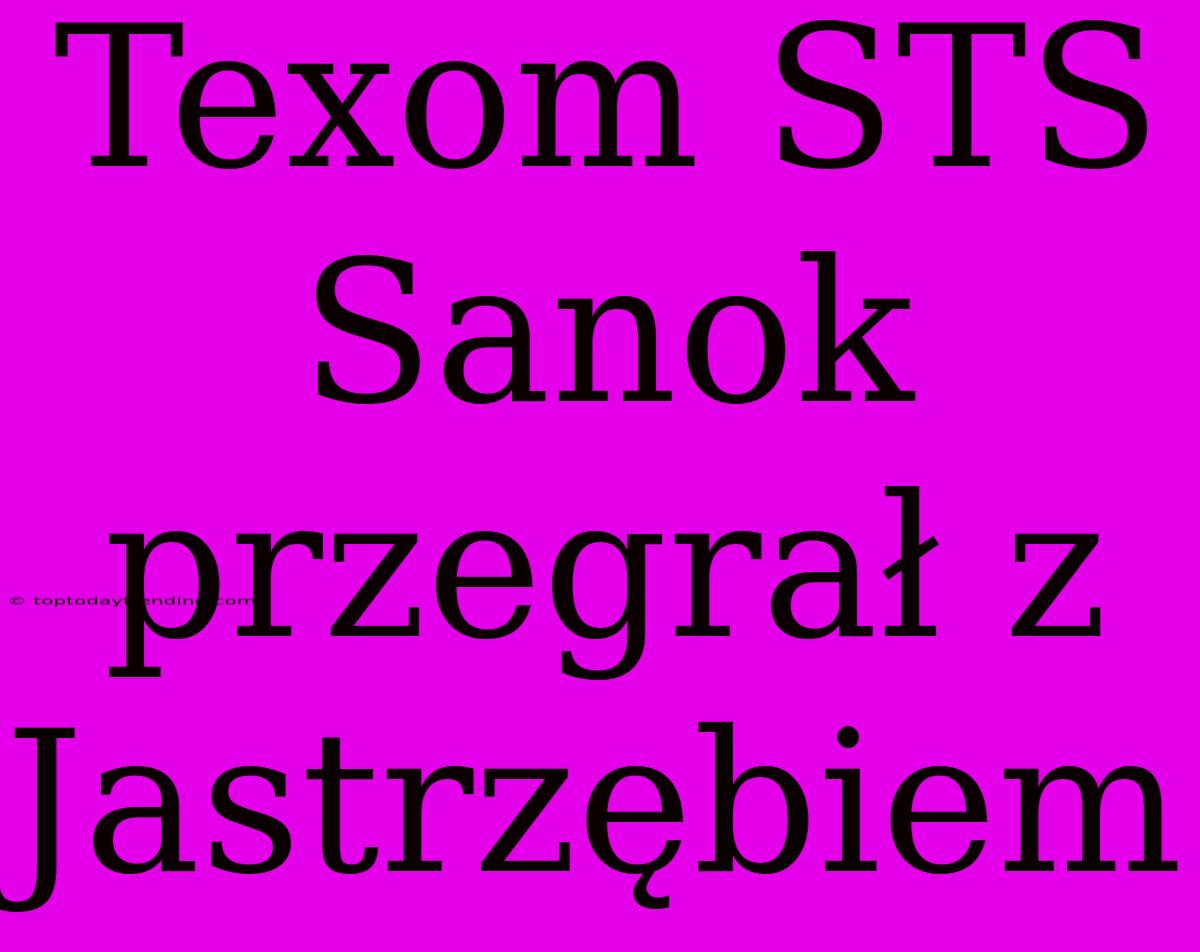 Texom STS Sanok Przegrał Z Jastrzębiem