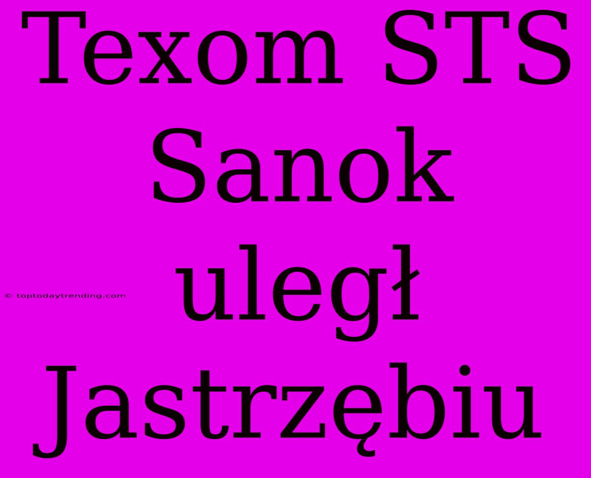 Texom STS Sanok Uległ Jastrzębiu