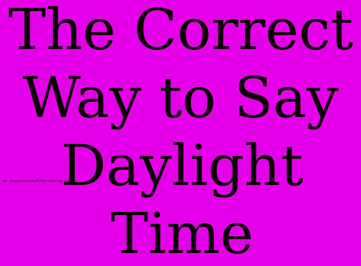 The Correct Way To Say Daylight Time