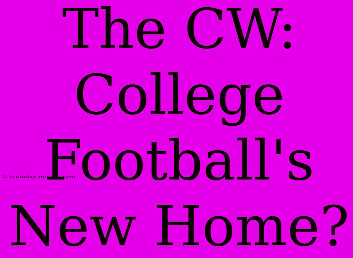 The CW: College Football's New Home?