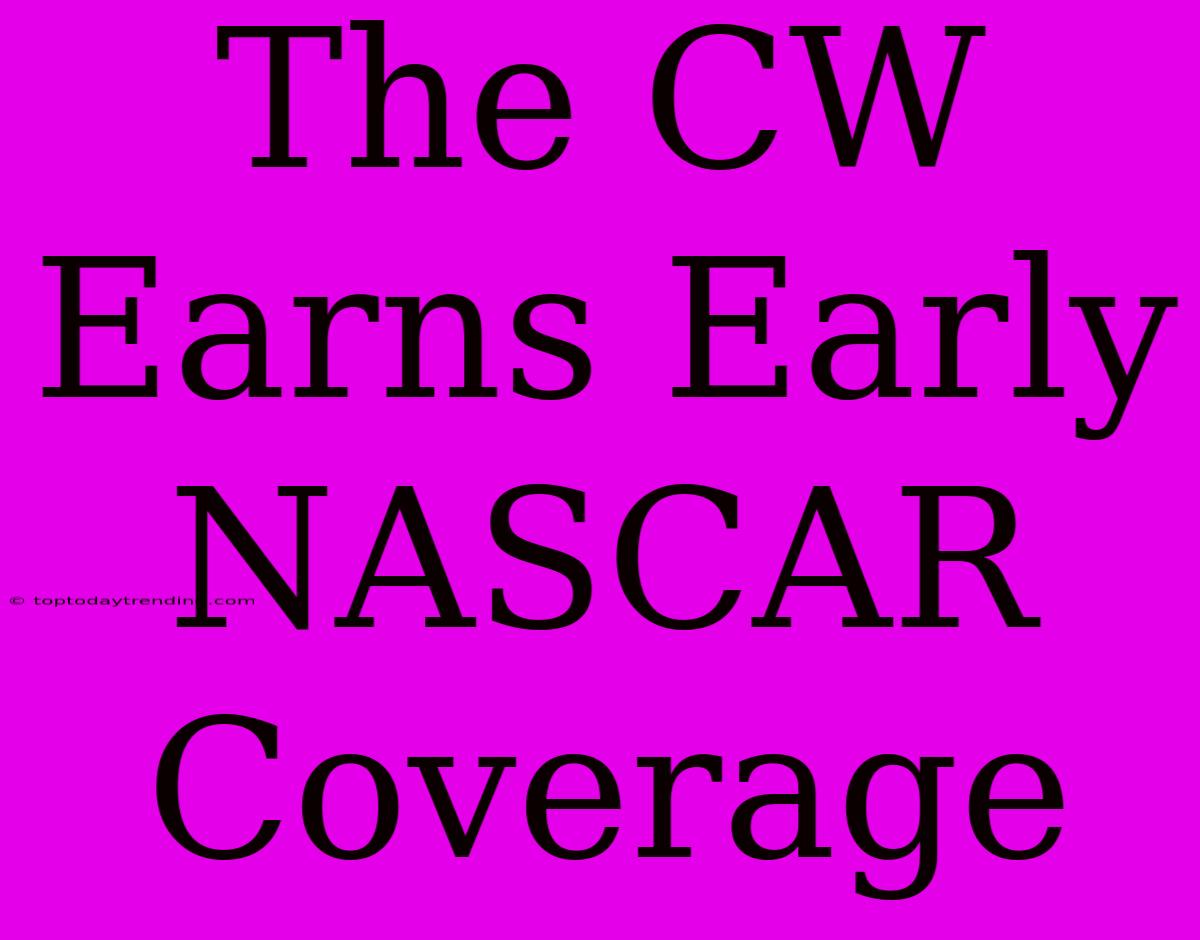 The CW Earns Early NASCAR Coverage