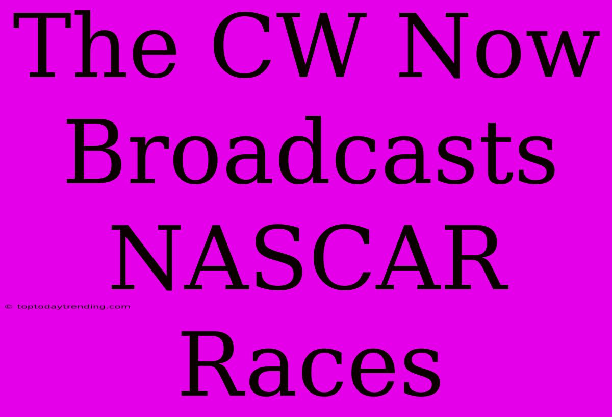 The CW Now Broadcasts NASCAR Races