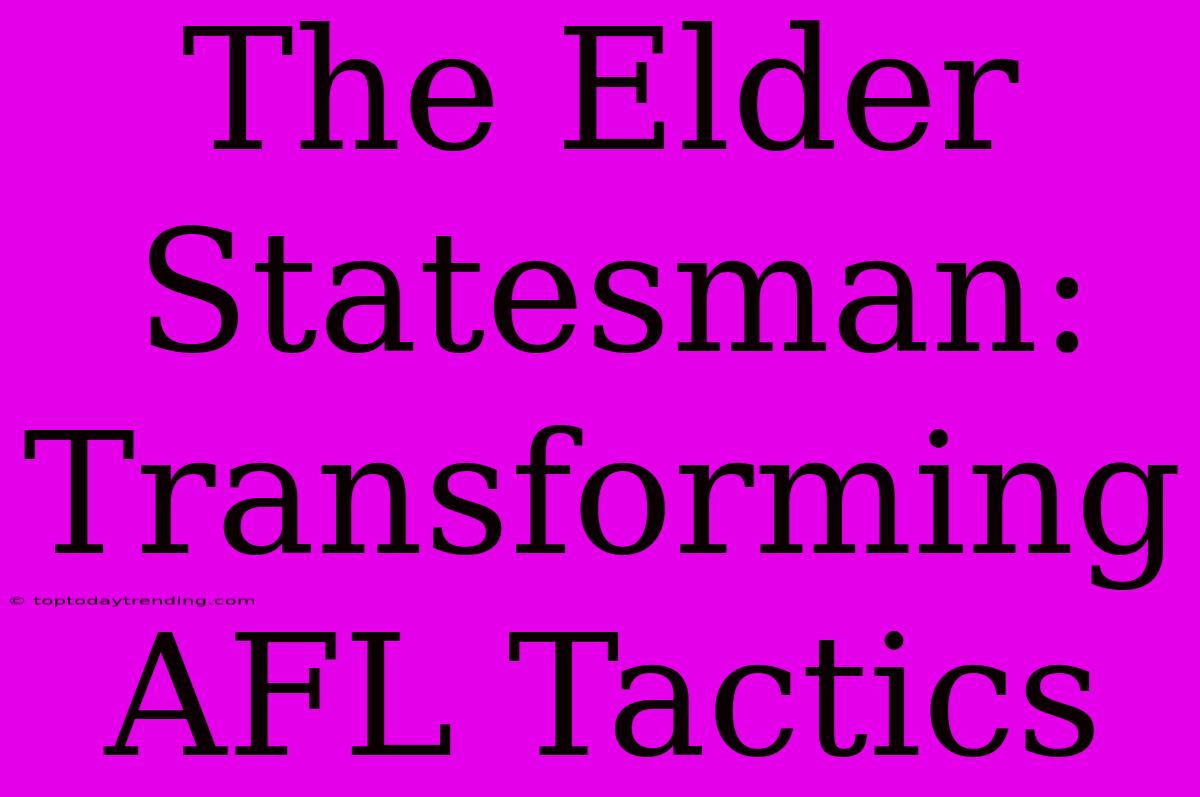 The Elder Statesman: Transforming AFL Tactics