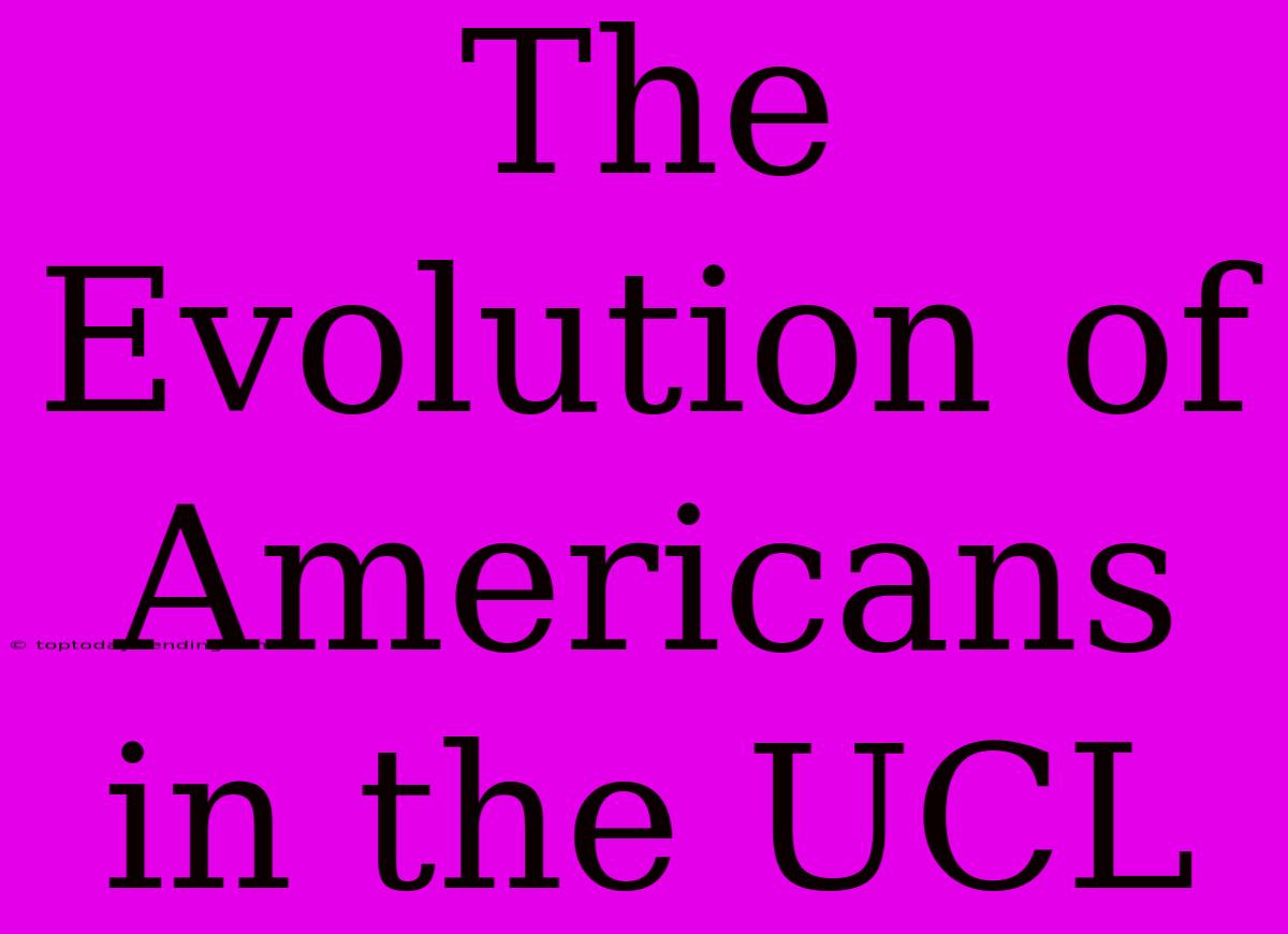 The Evolution Of Americans In The UCL