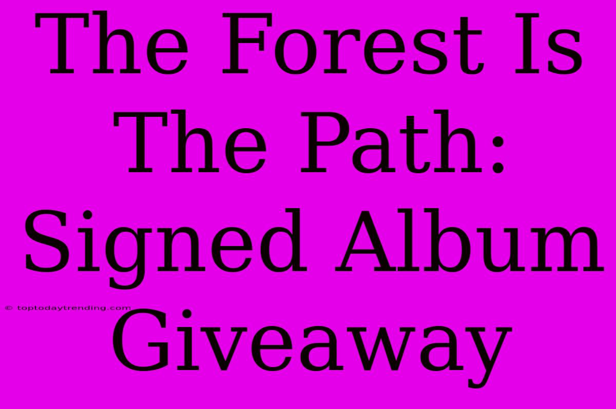 The Forest Is The Path: Signed Album Giveaway