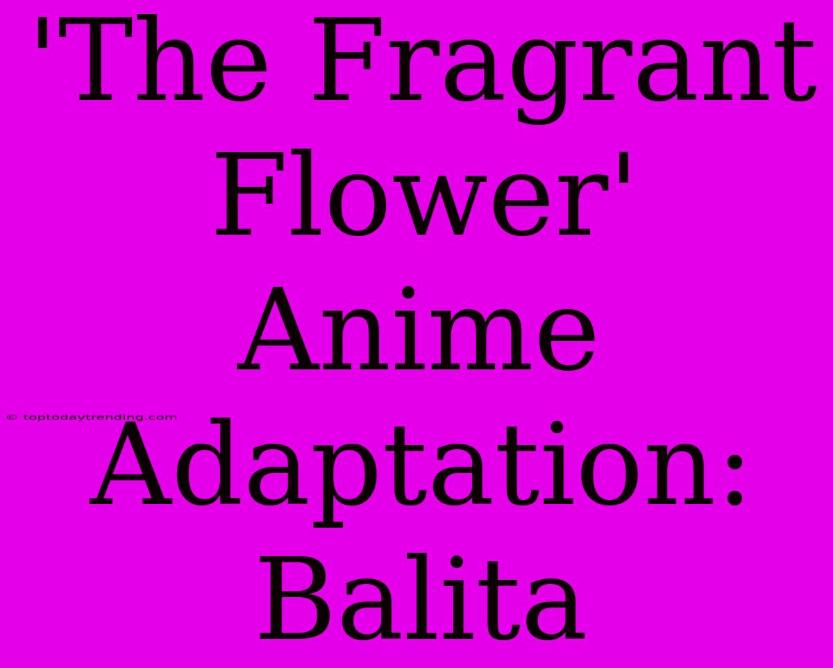 'The Fragrant Flower' Anime Adaptation: Balita