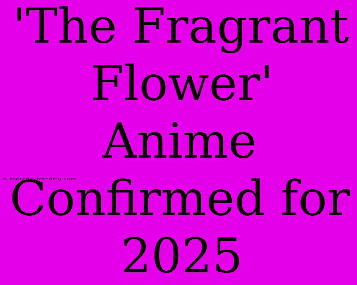 'The Fragrant Flower' Anime Confirmed For 2025