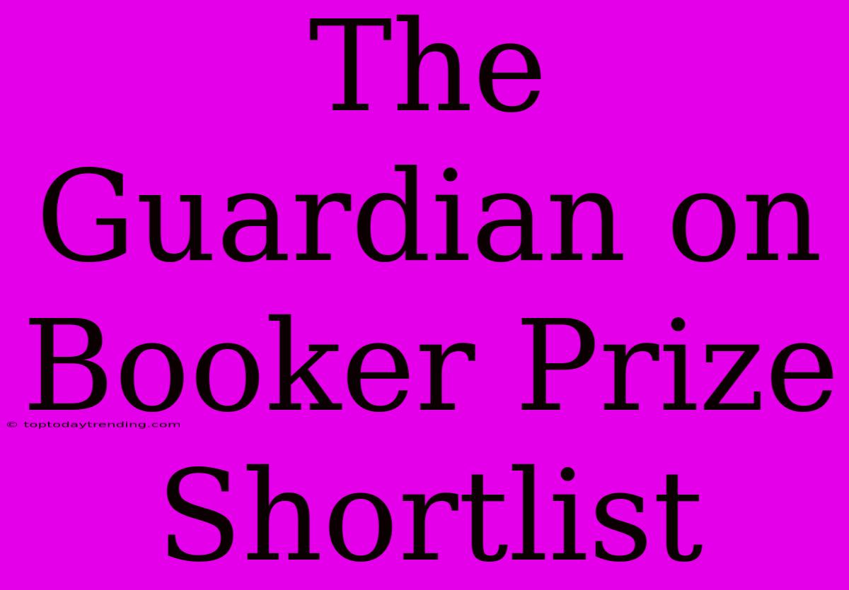 The Guardian On Booker Prize Shortlist