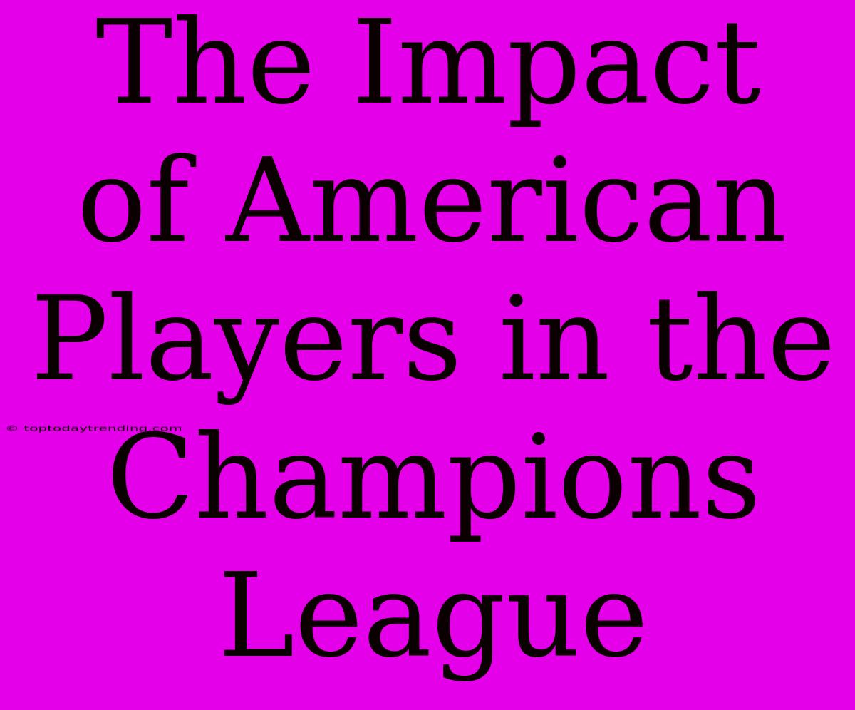 The Impact Of American Players In The Champions League