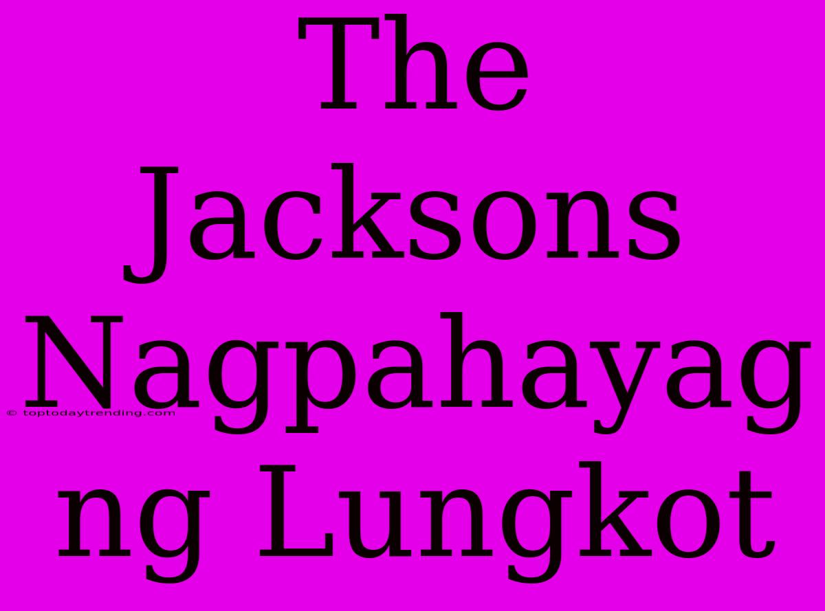 The Jacksons Nagpahayag Ng Lungkot