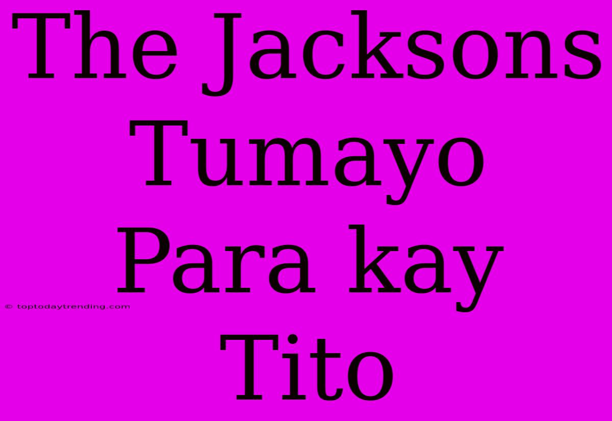 The Jacksons Tumayo Para Kay Tito