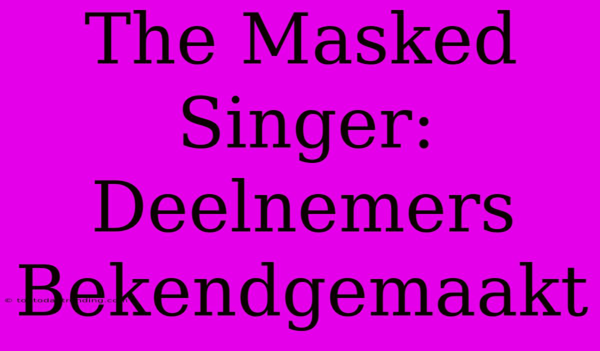 The Masked Singer: Deelnemers Bekendgemaakt