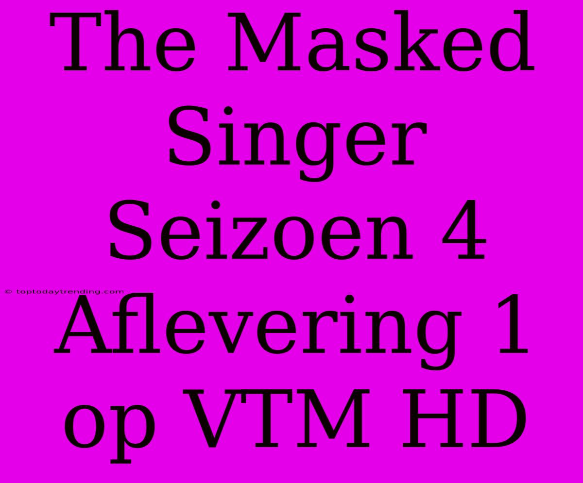 The Masked Singer Seizoen 4 Aflevering 1 Op VTM HD