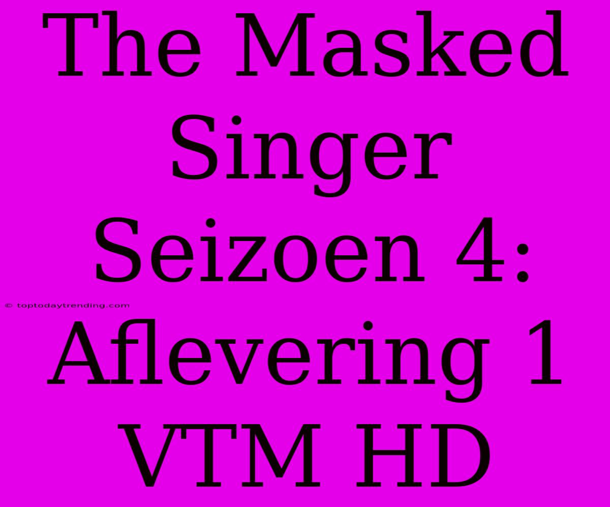 The Masked Singer Seizoen 4: Aflevering 1 VTM HD