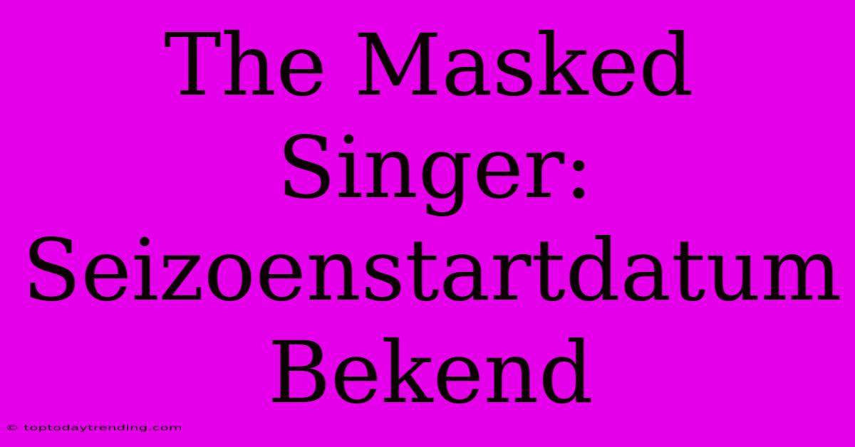 The Masked Singer: Seizoenstartdatum Bekend