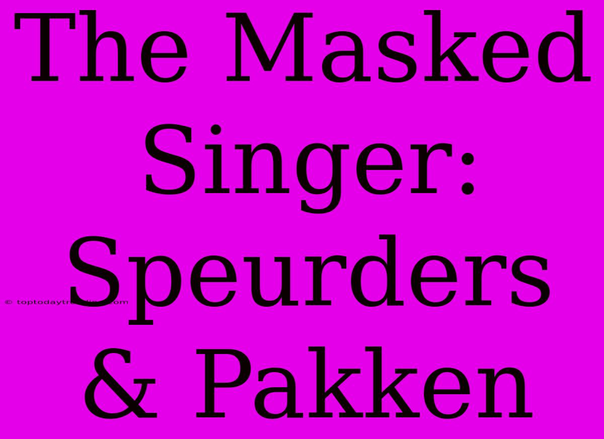 The Masked Singer: Speurders & Pakken