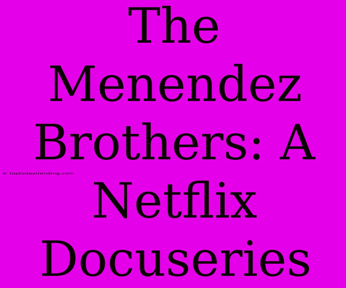 The Menendez Brothers: A Netflix Docuseries