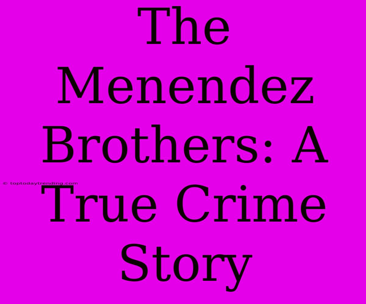 The Menendez Brothers: A True Crime Story