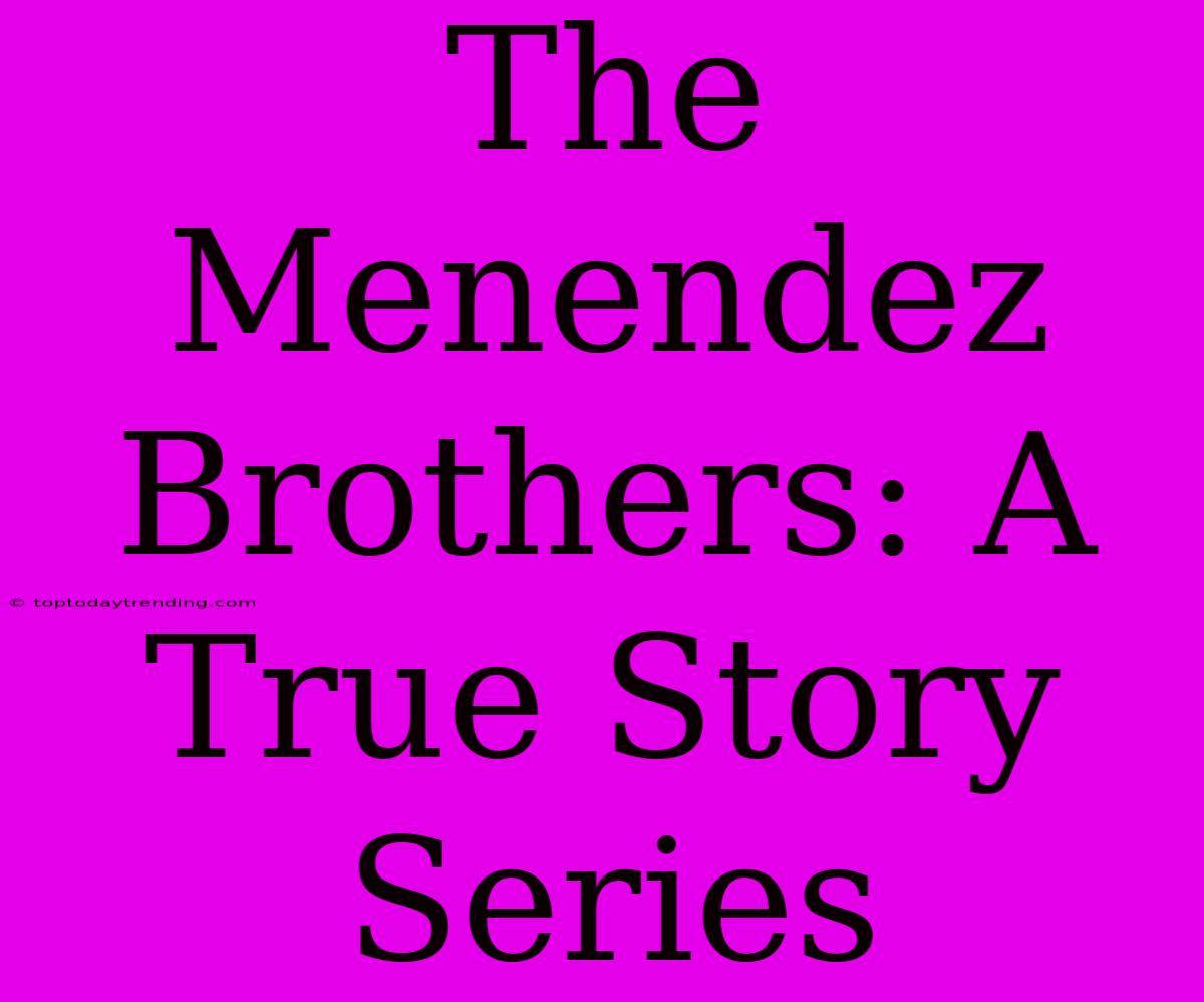 The Menendez Brothers: A True Story Series