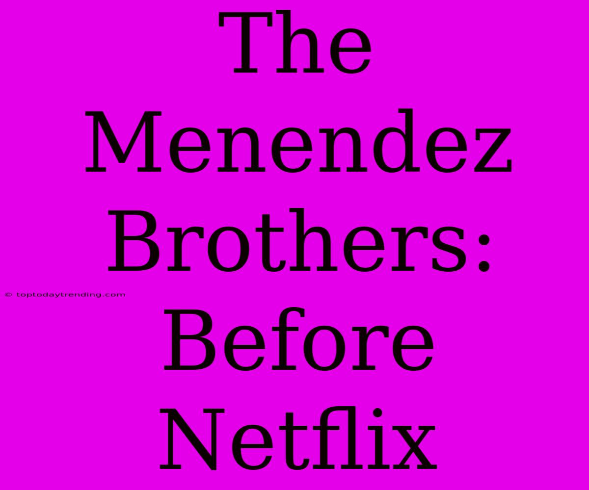 The Menendez Brothers: Before Netflix