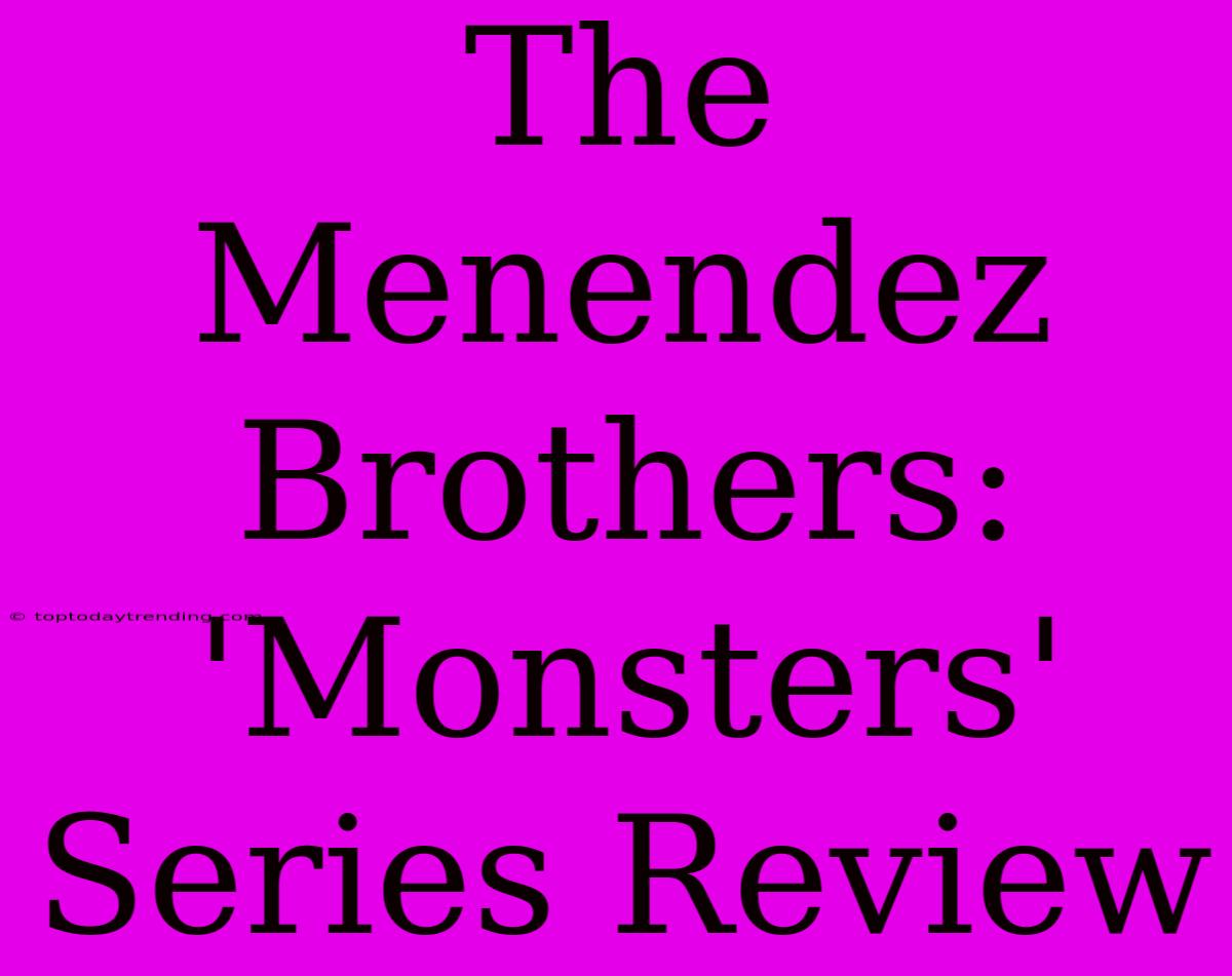 The Menendez Brothers: 'Monsters' Series Review