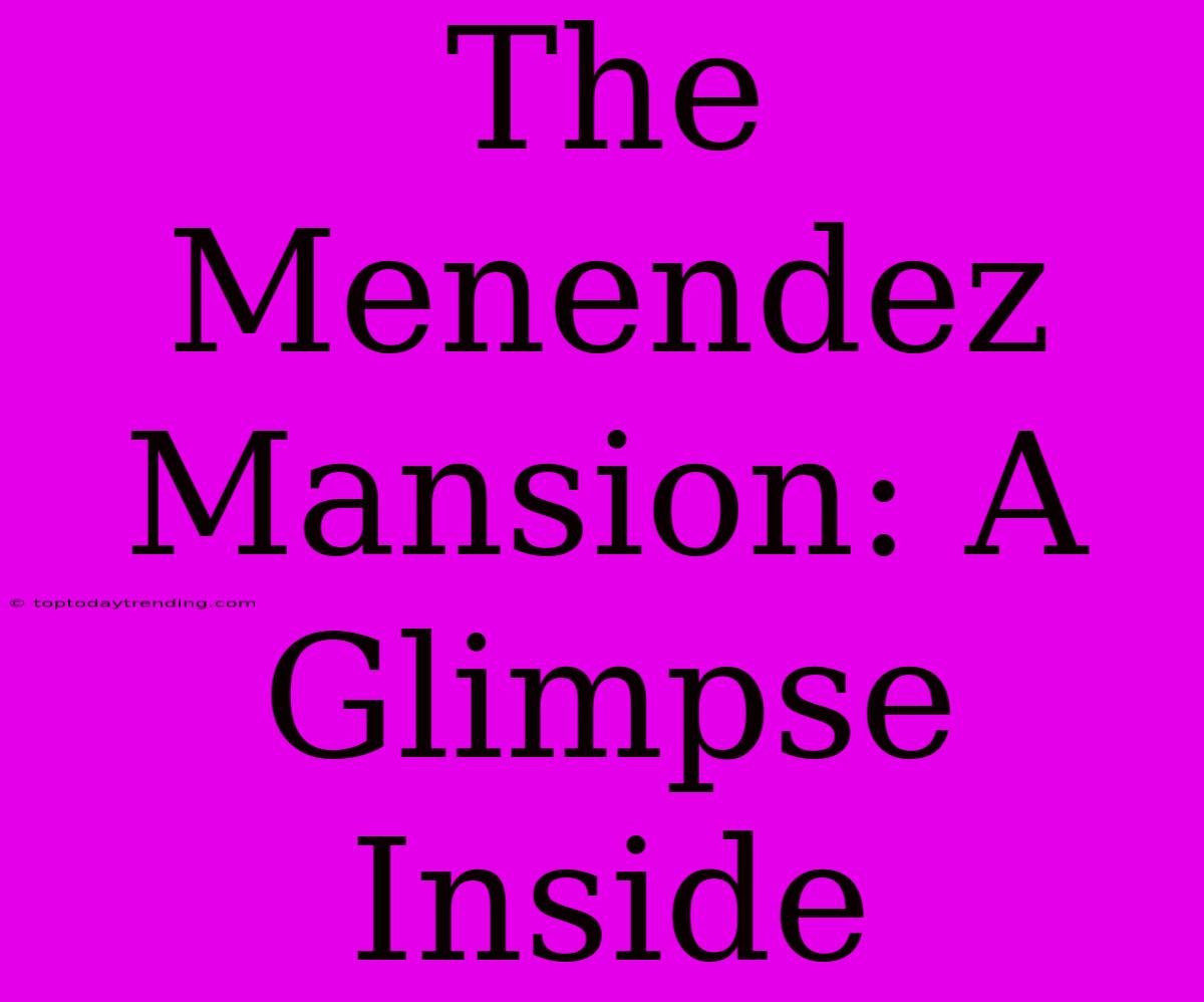 The Menendez Mansion: A Glimpse Inside