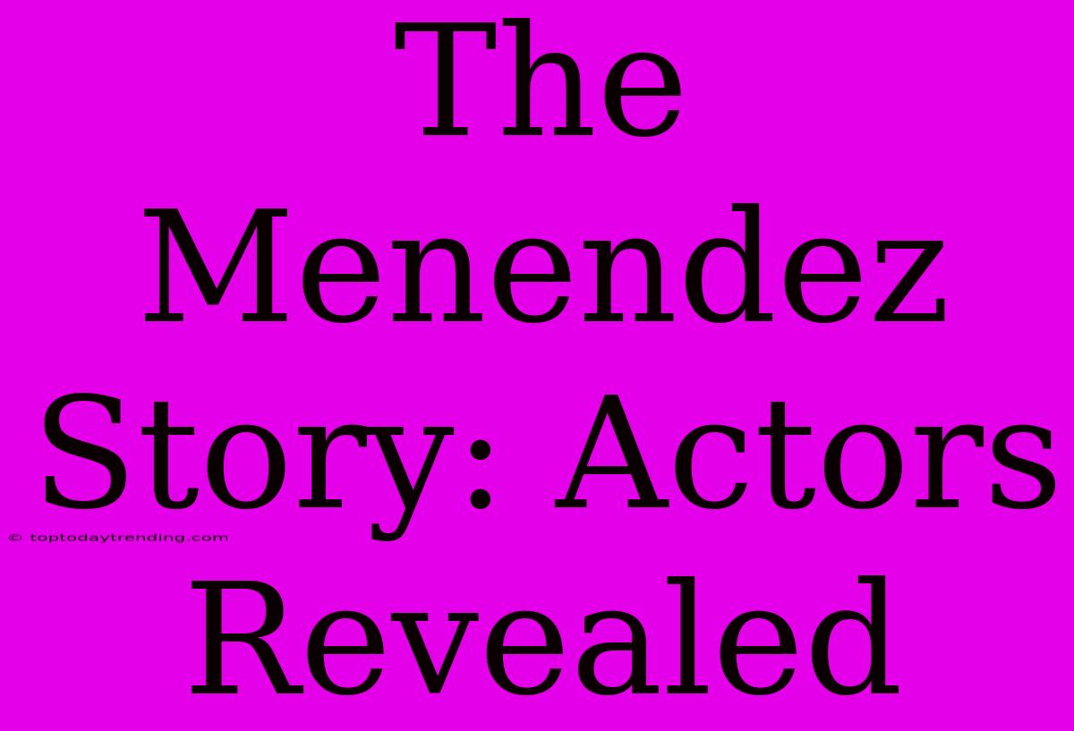 The Menendez Story: Actors Revealed