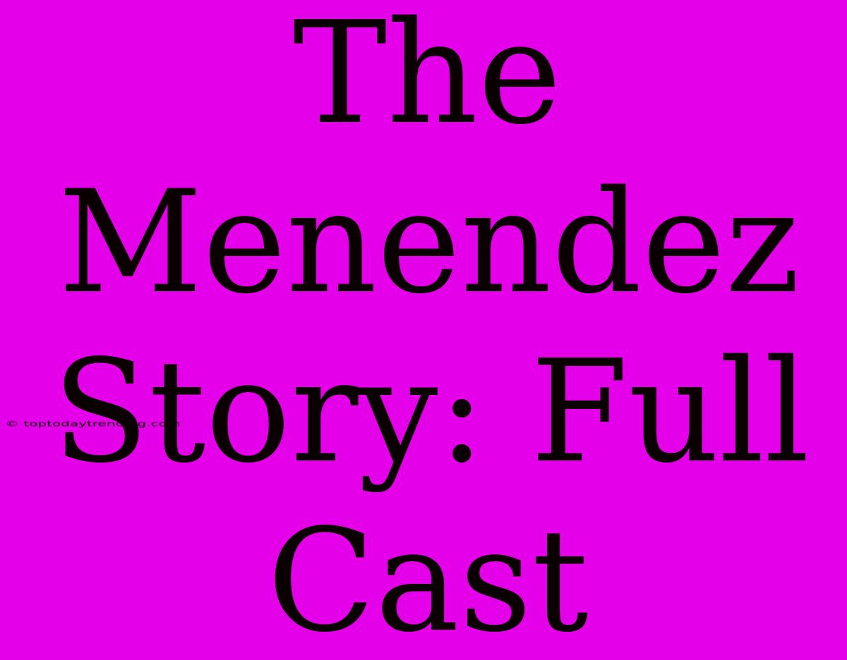 The Menendez Story: Full Cast