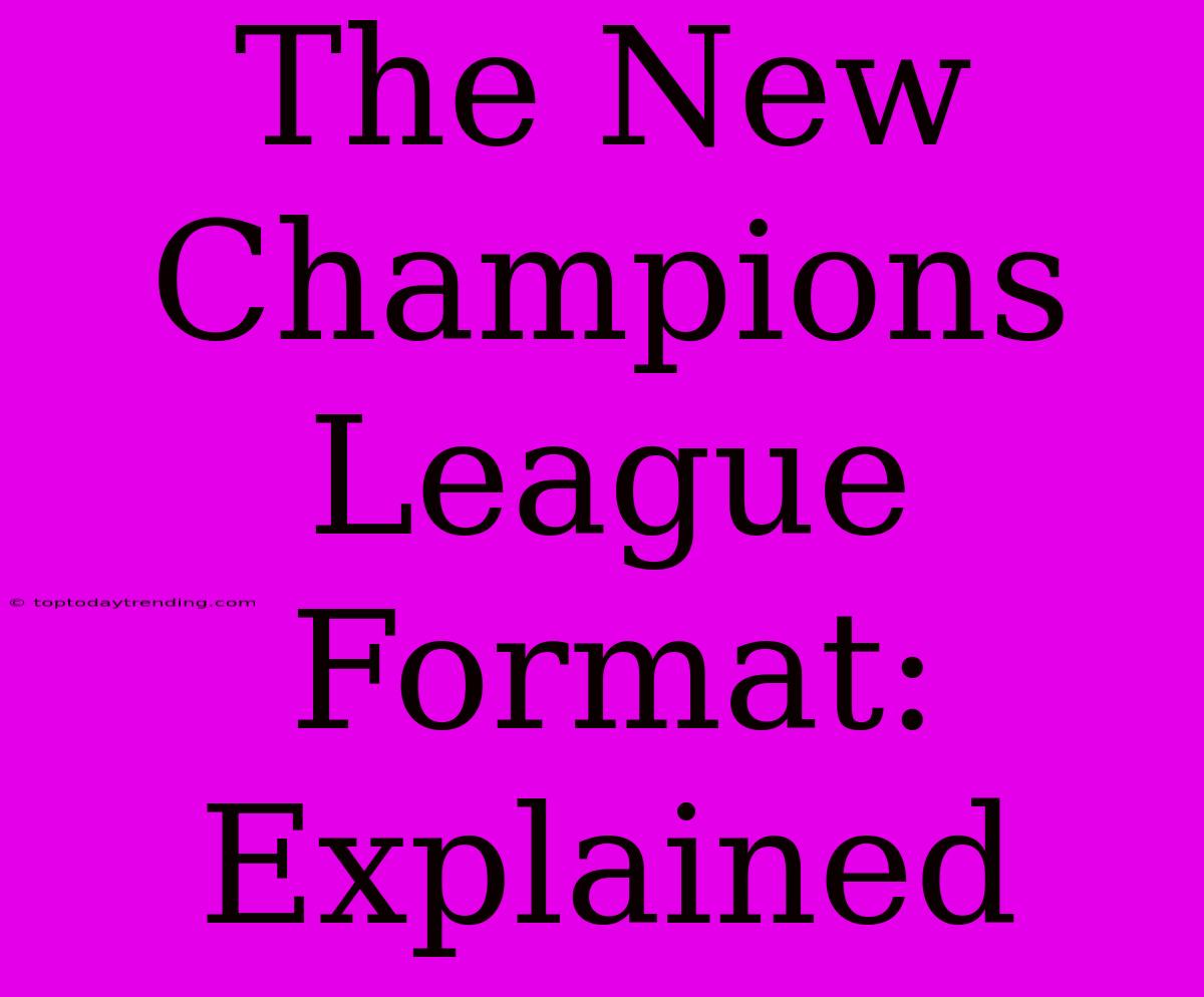 The New Champions League Format: Explained