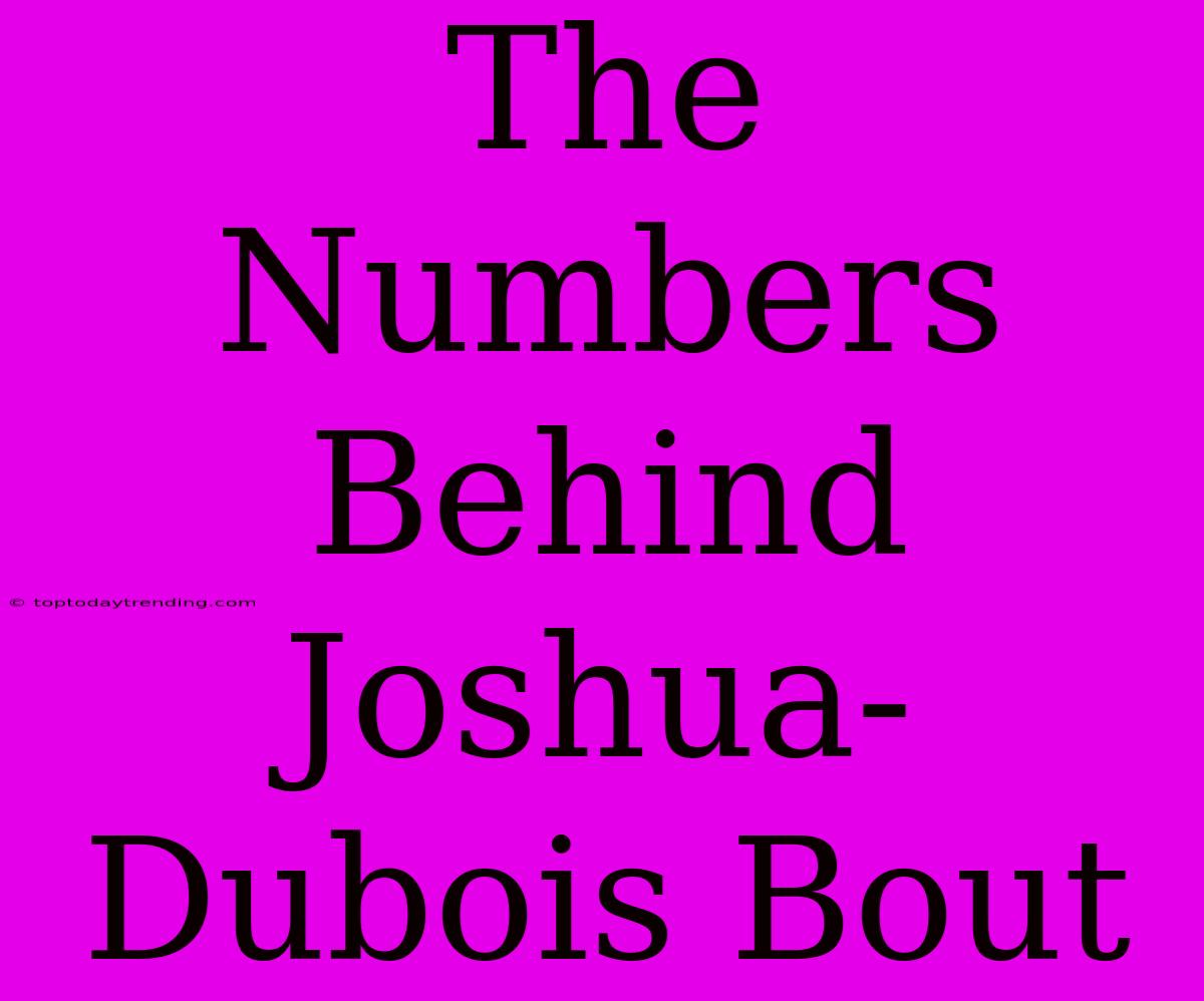 The Numbers Behind Joshua-Dubois Bout