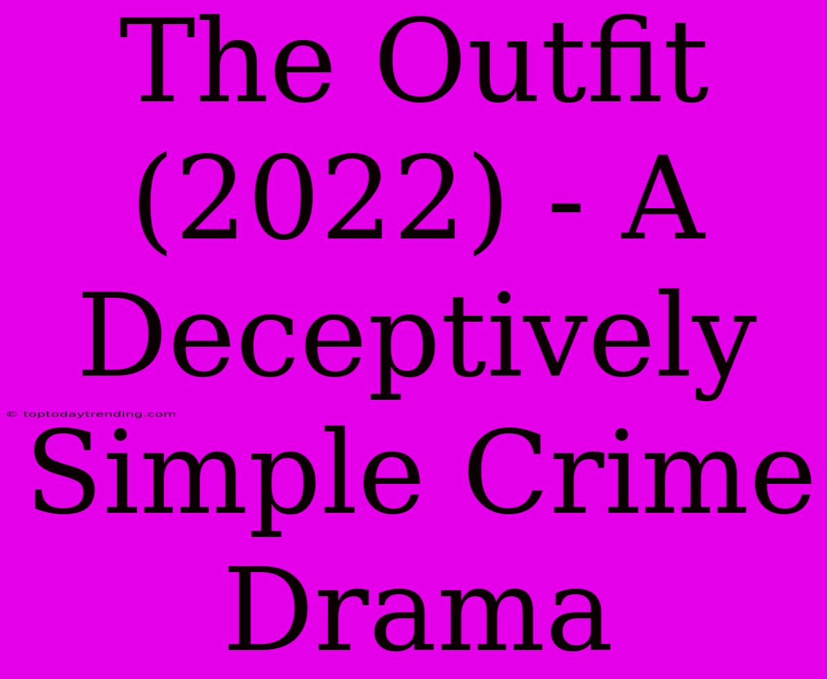 The Outfit (2022) - A Deceptively Simple Crime Drama