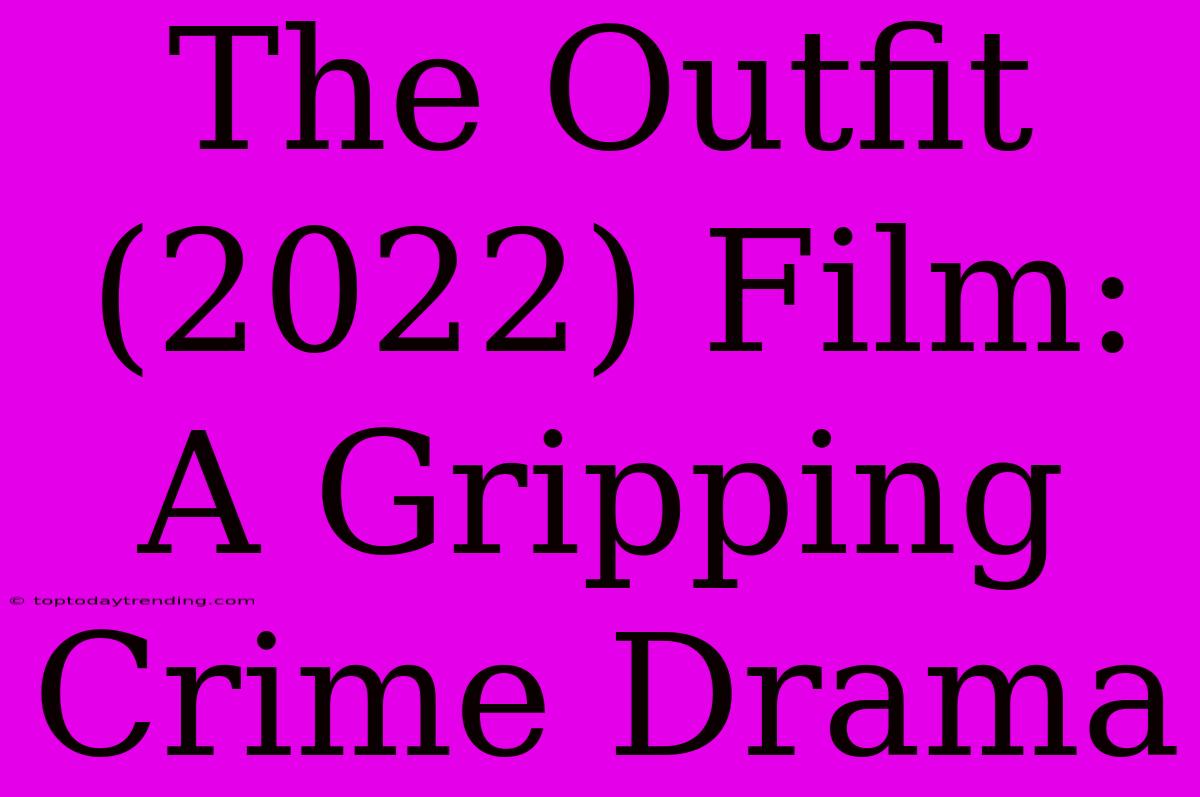 The Outfit (2022) Film:  A Gripping Crime Drama