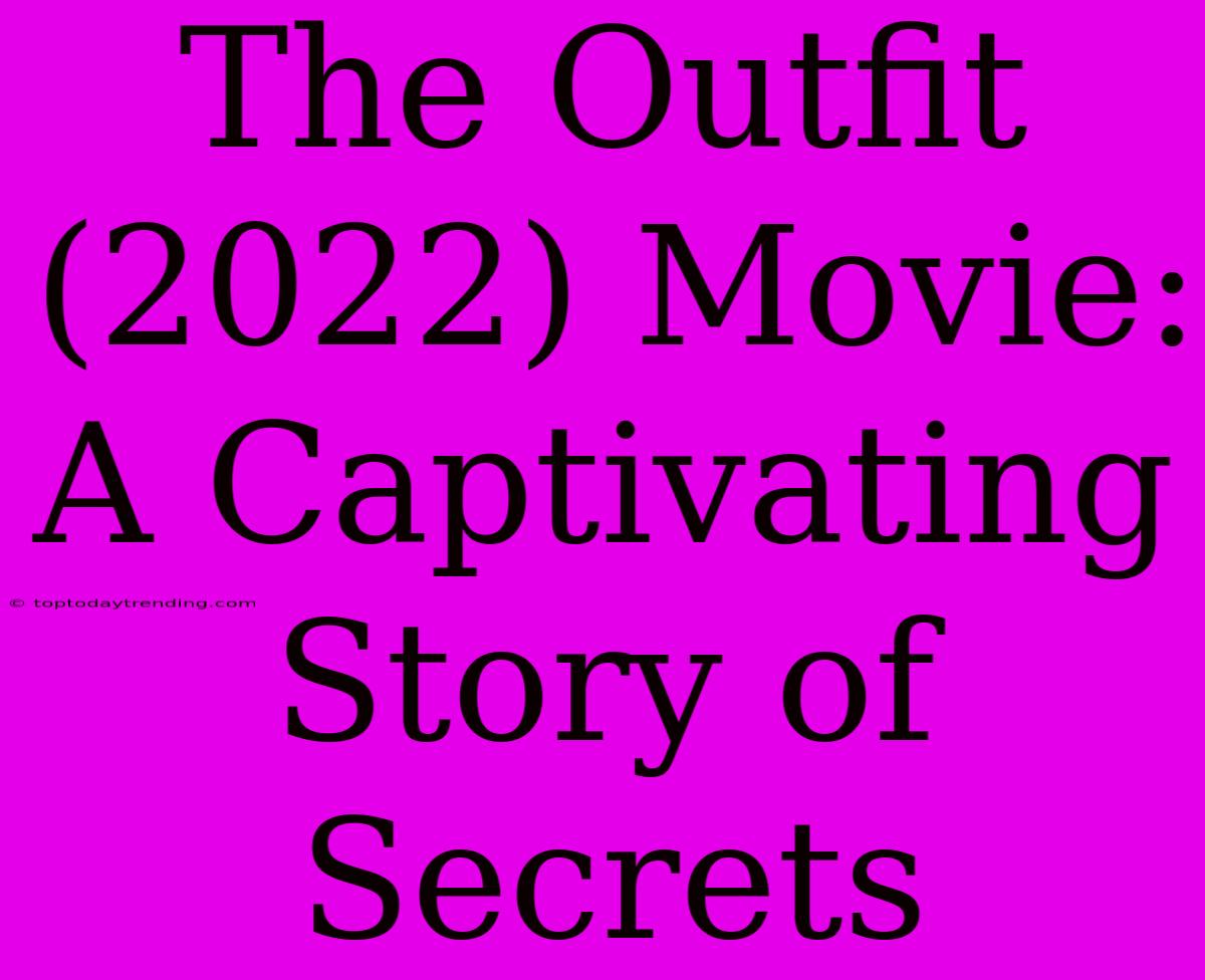 The Outfit (2022) Movie:  A Captivating Story Of Secrets