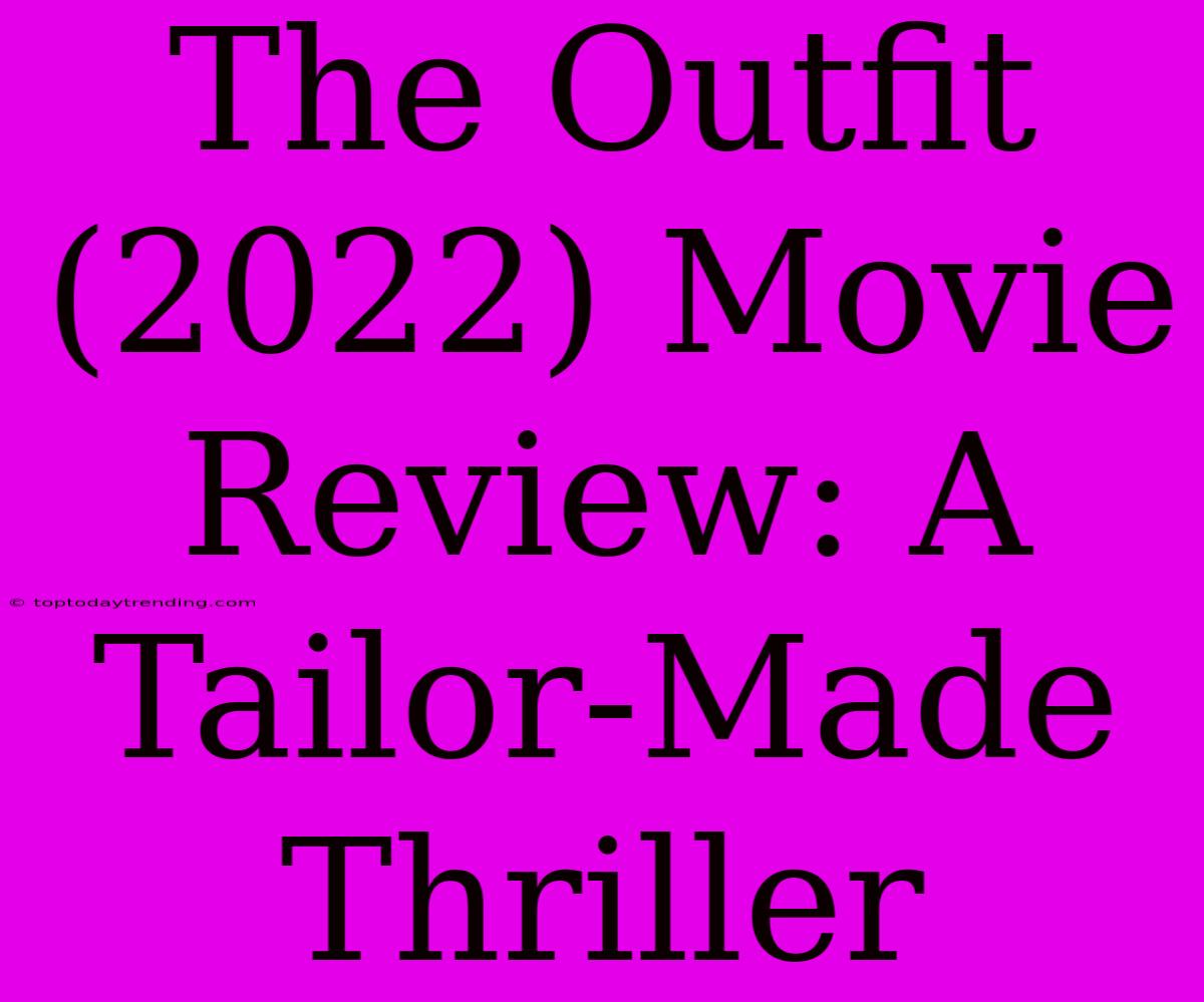 The Outfit (2022) Movie Review: A Tailor-Made Thriller