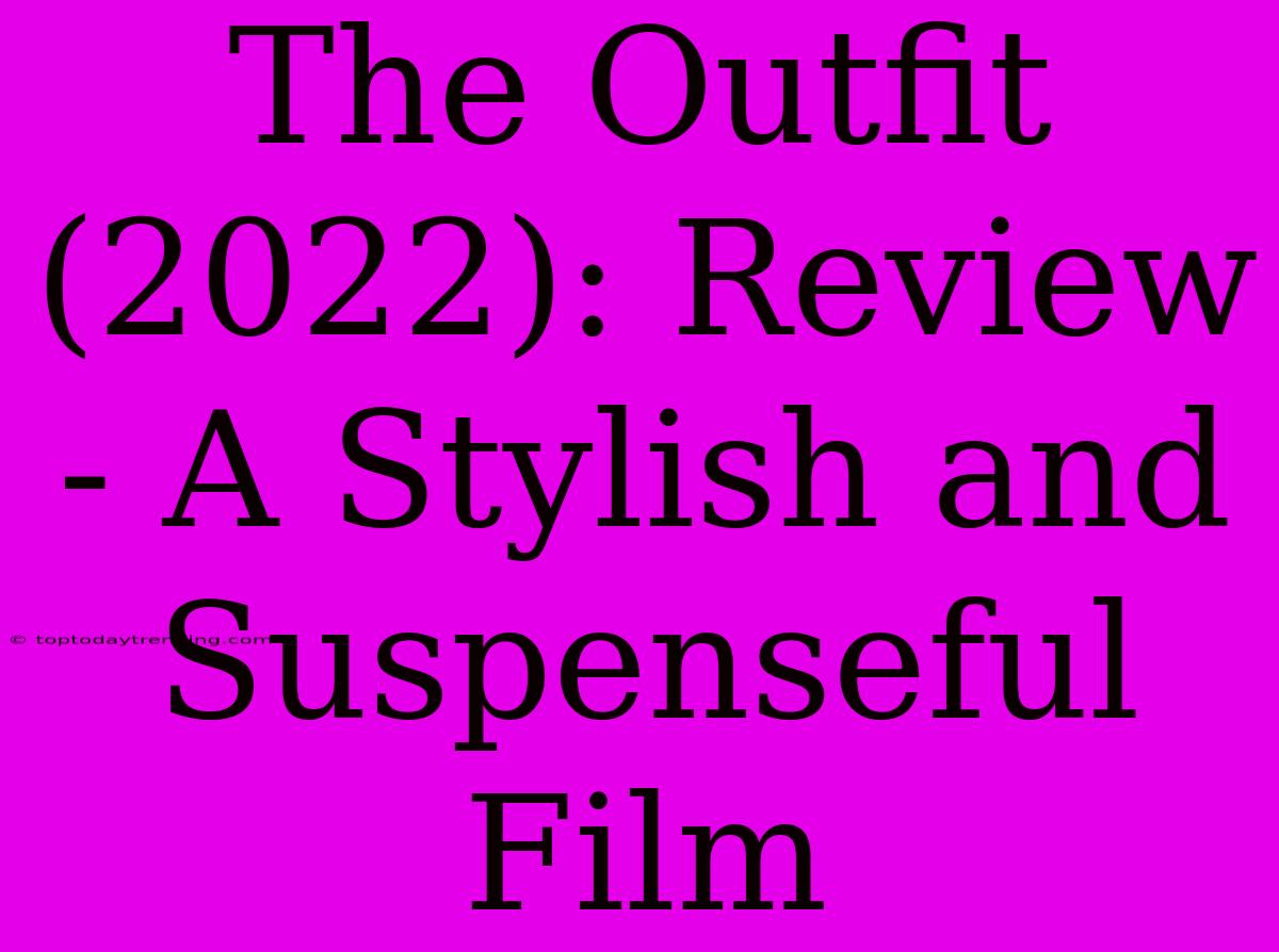 The Outfit (2022): Review - A Stylish And Suspenseful Film