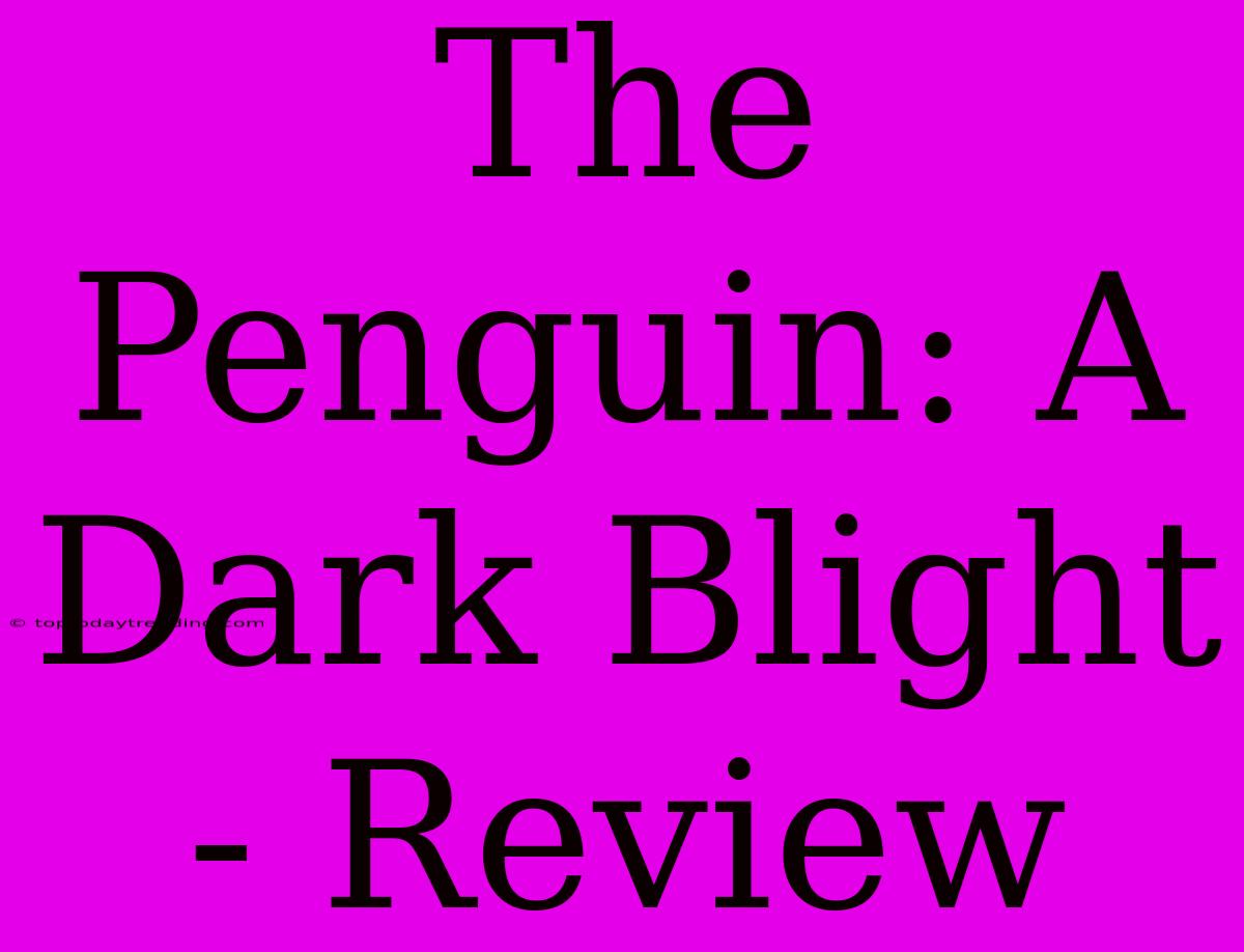 The Penguin: A Dark Blight - Review