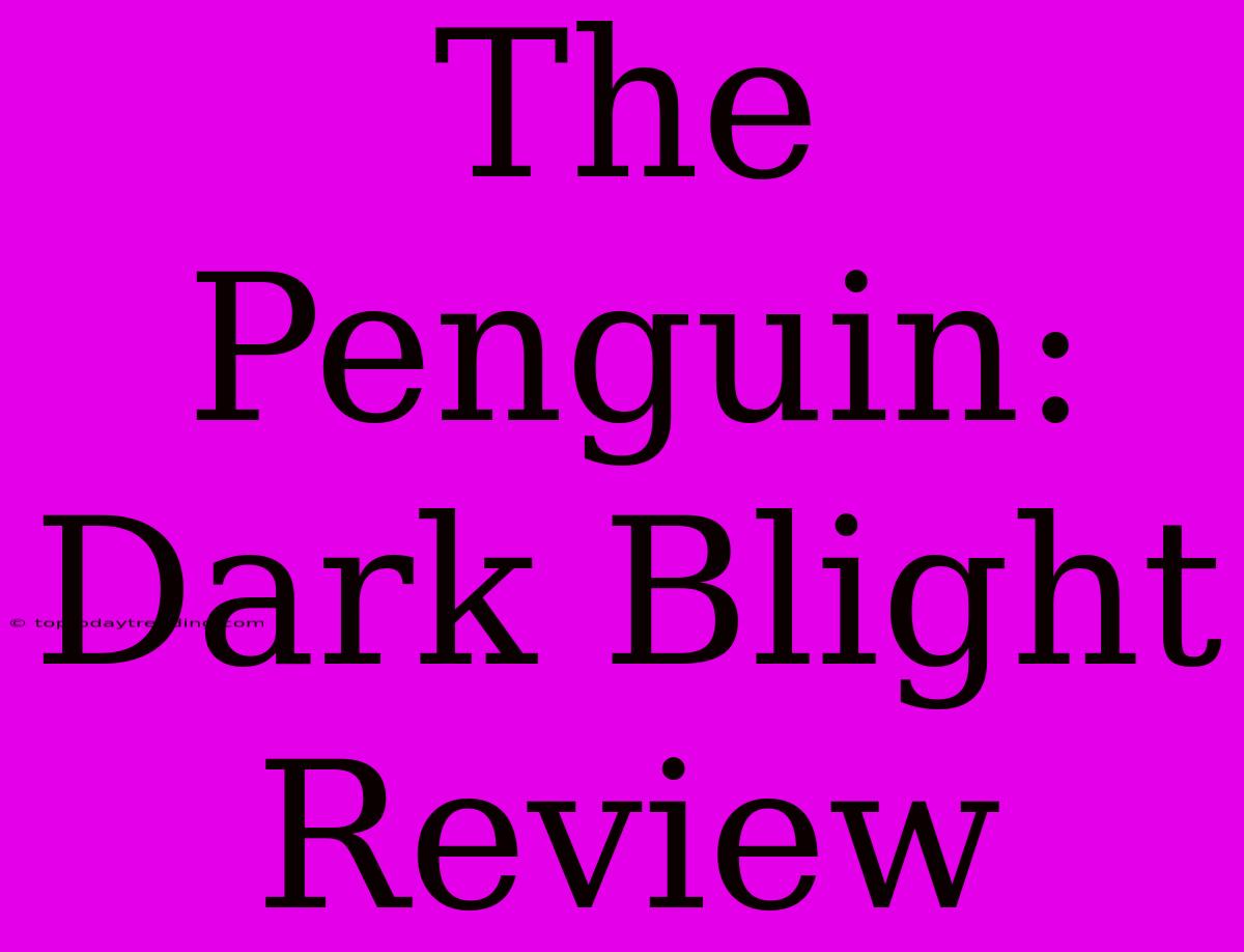 The Penguin: Dark Blight Review