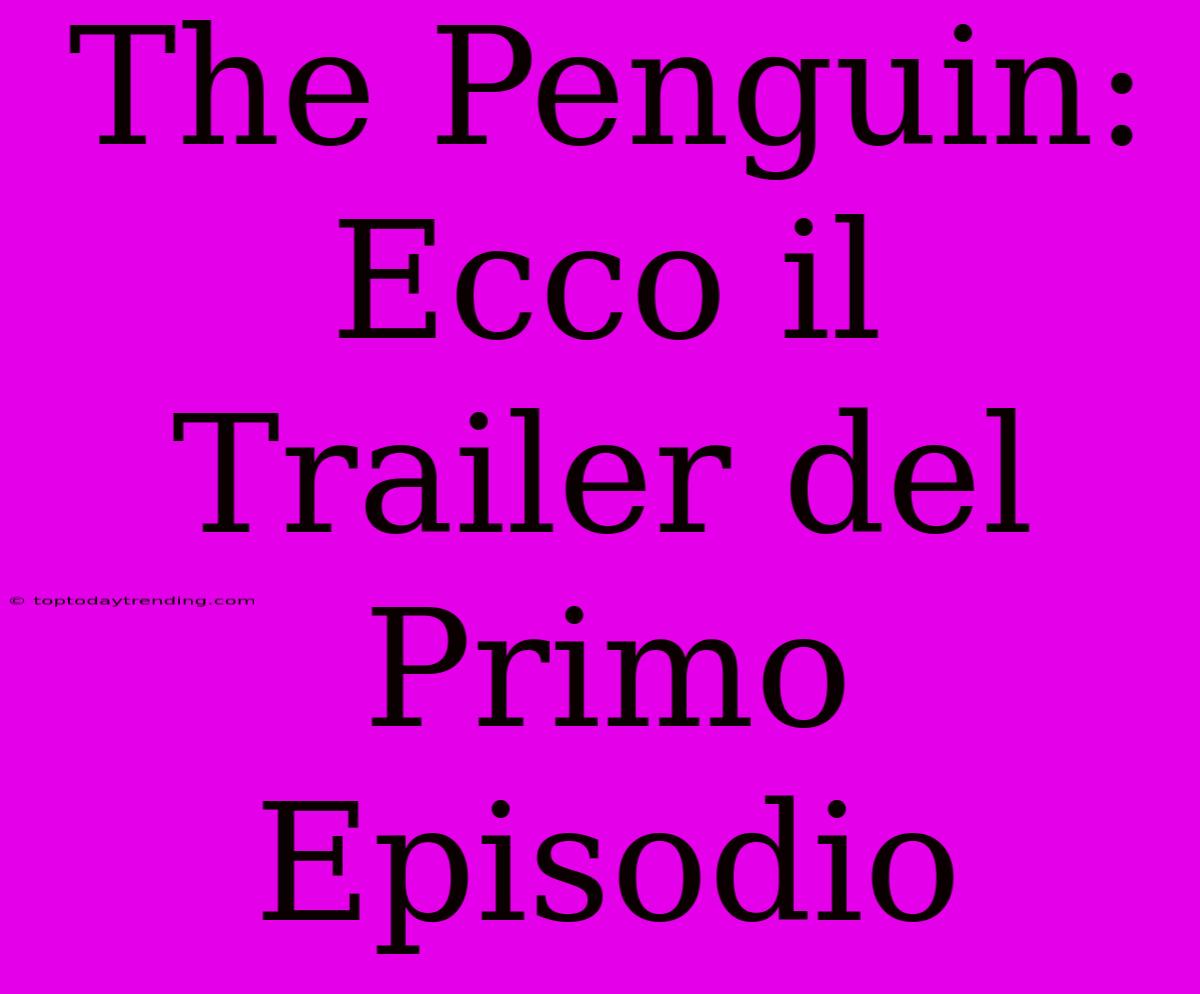 The Penguin: Ecco Il Trailer Del Primo Episodio