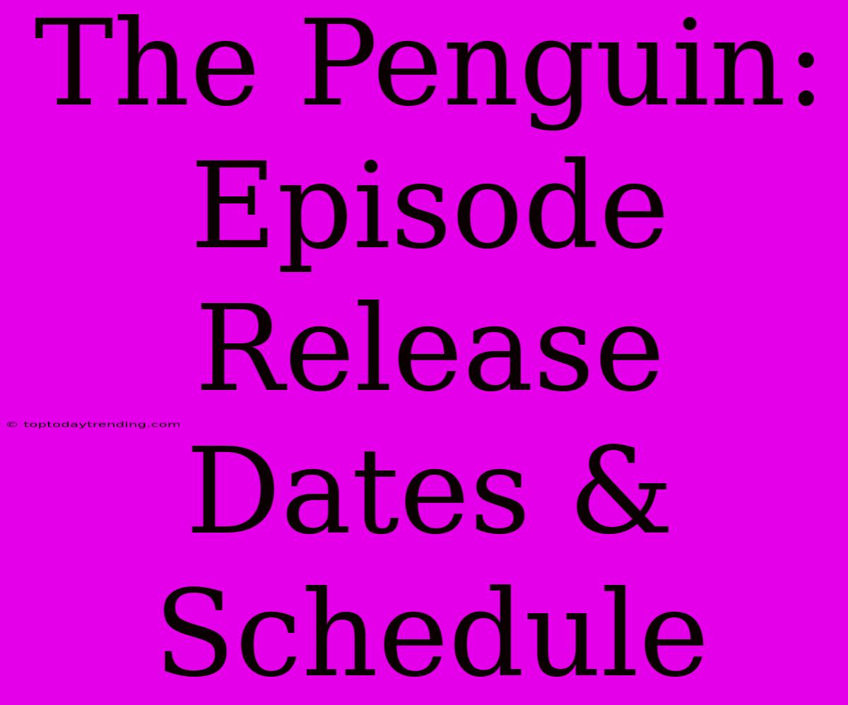 The Penguin: Episode Release Dates & Schedule