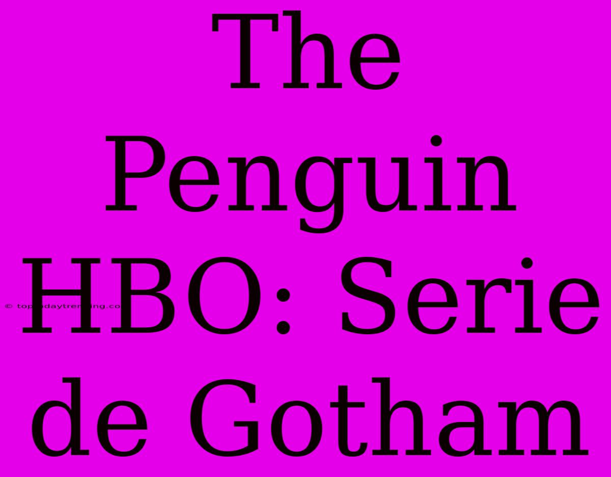 The Penguin HBO: Serie De Gotham