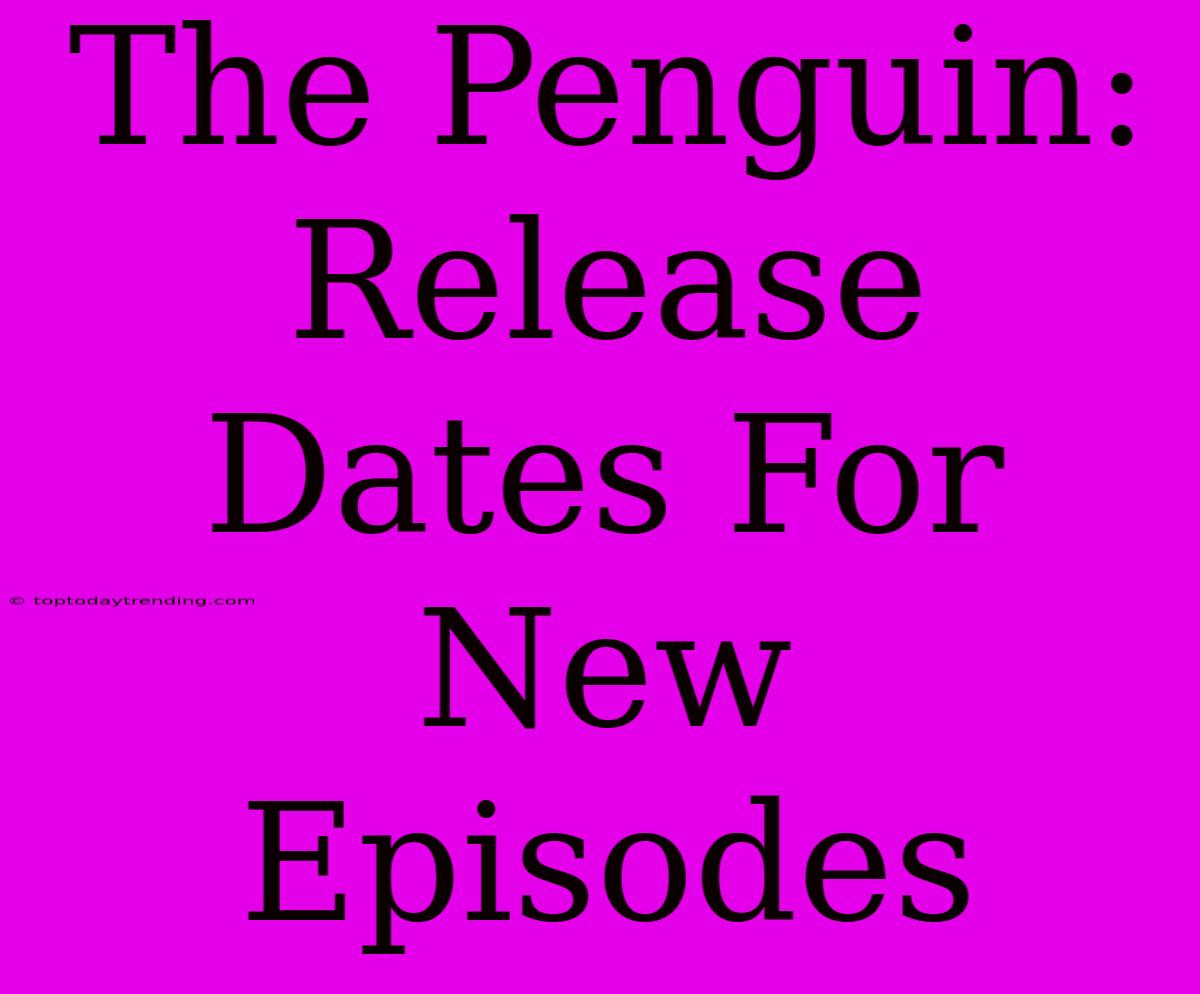 The Penguin: Release Dates For New Episodes