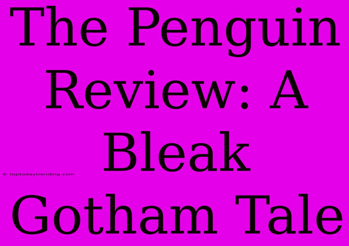 The Penguin Review: A Bleak Gotham Tale