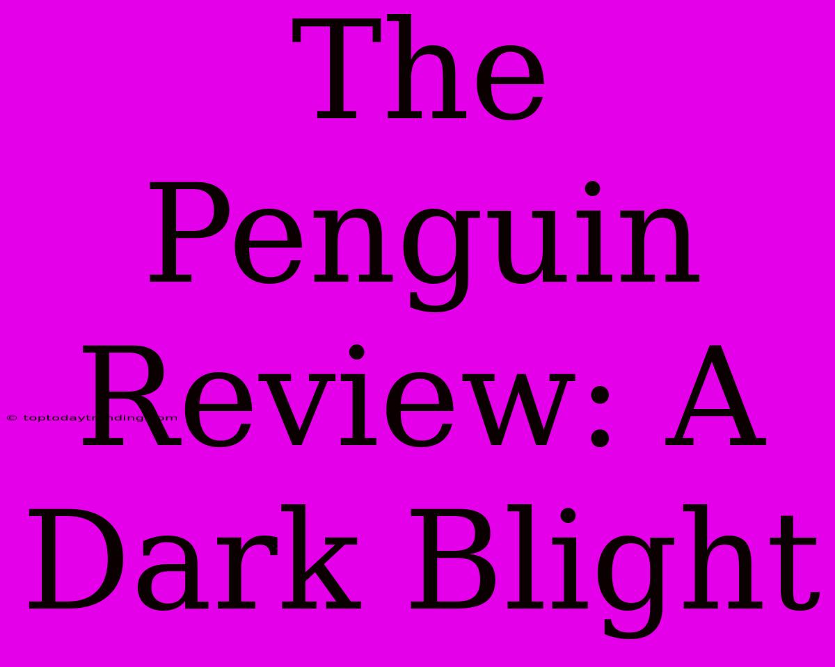 The Penguin Review: A Dark Blight