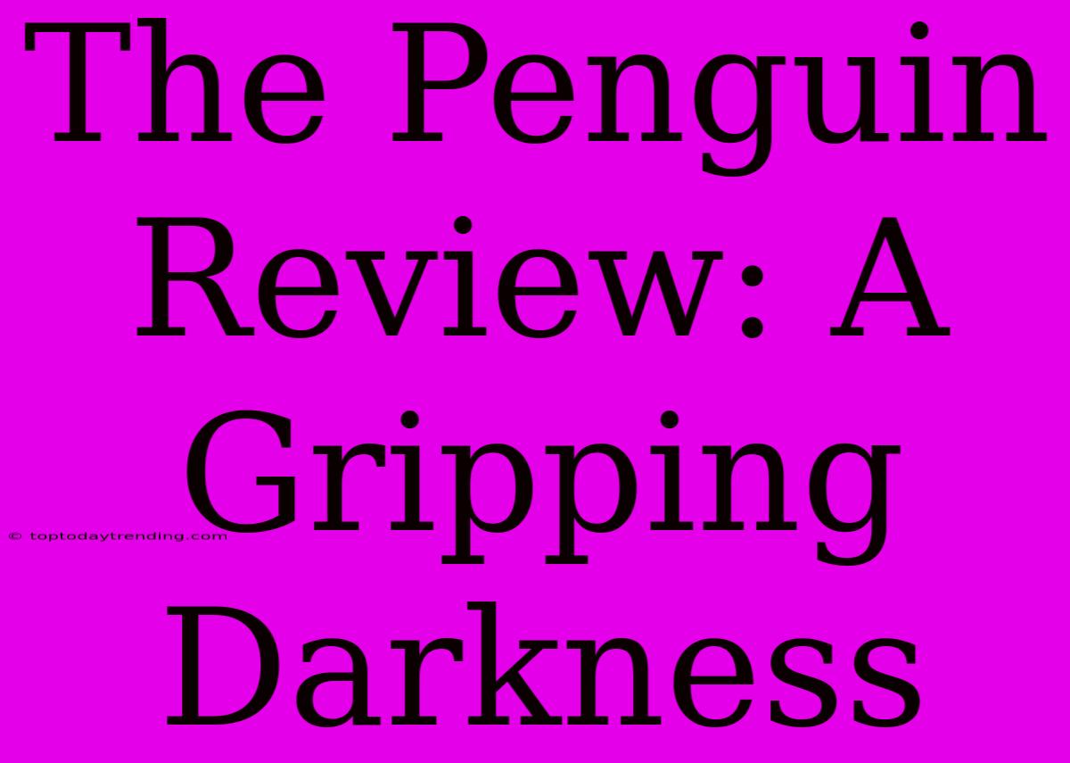 The Penguin Review: A Gripping Darkness