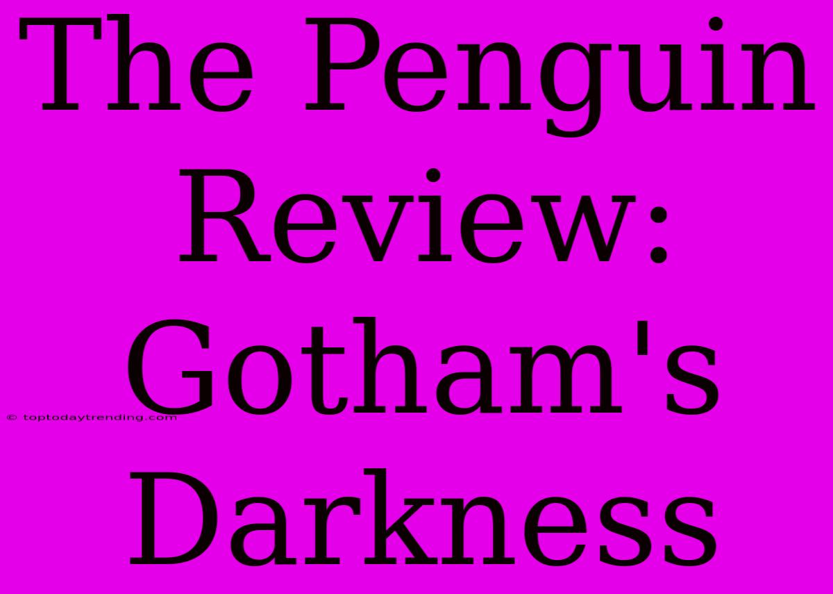 The Penguin Review: Gotham's Darkness