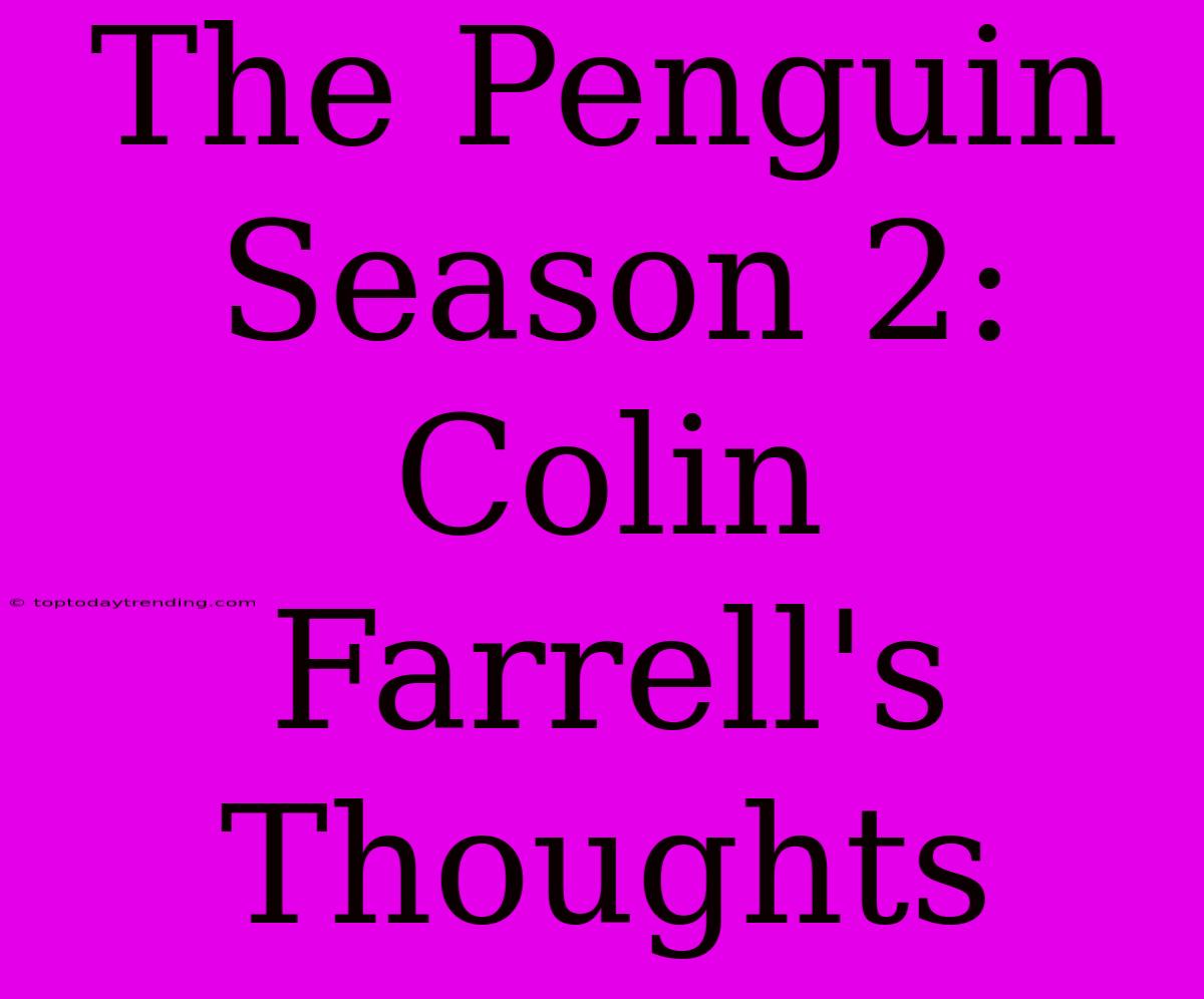 The Penguin Season 2: Colin Farrell's Thoughts