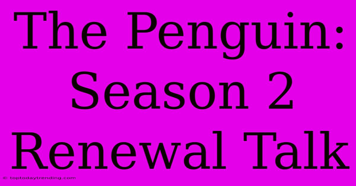 The Penguin: Season 2 Renewal Talk