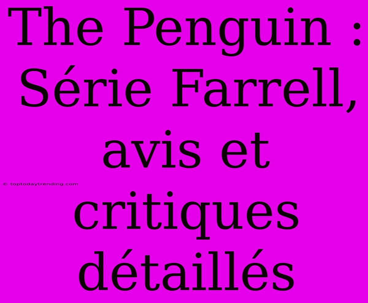 The Penguin : Série Farrell, Avis Et Critiques Détaillés