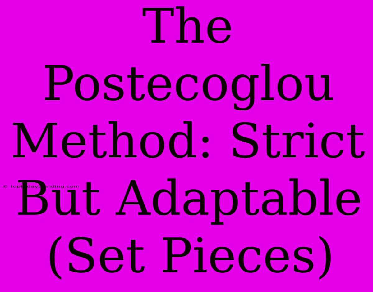 The Postecoglou Method: Strict But Adaptable (Set Pieces)