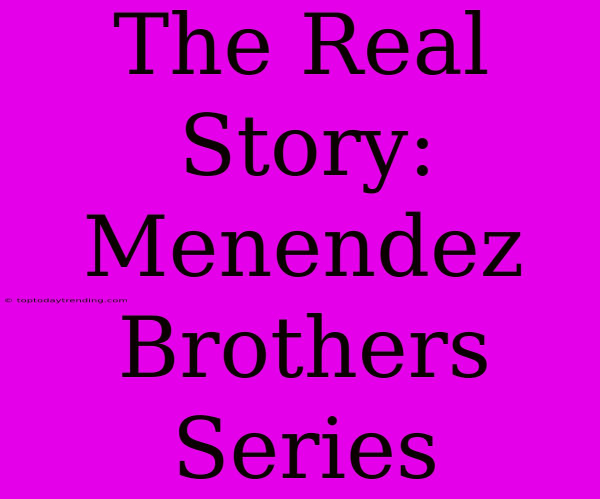 The Real Story: Menendez Brothers Series